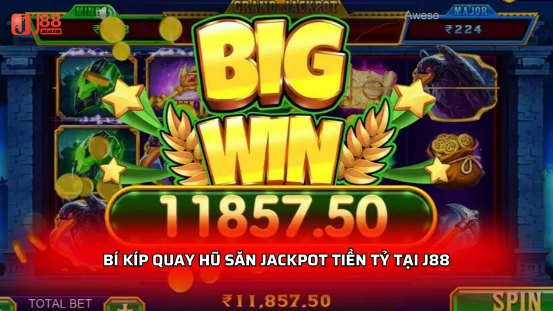 Bí kíp quay hũ săn jackpot tiền tỷ tại J88