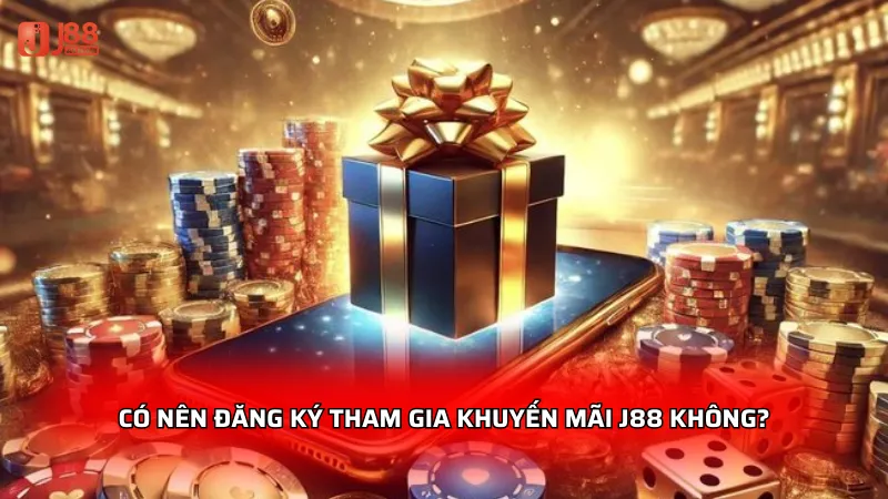 Có nên đăng ký tham gia khuyến mãi J88 không?