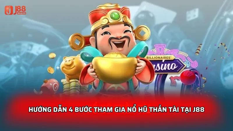Hướng dẫn 4 bước tham gia nổ hũ Thần Tài tại J88
