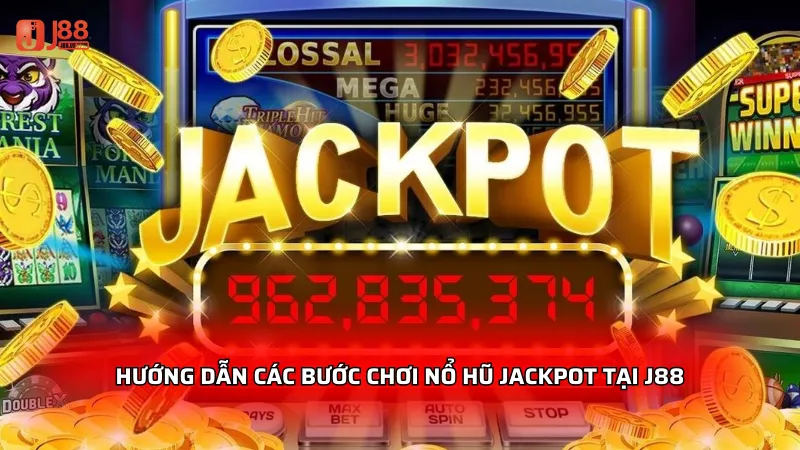Hướng dẫn các bước chơi Nổ hũ Jackpot tại J88