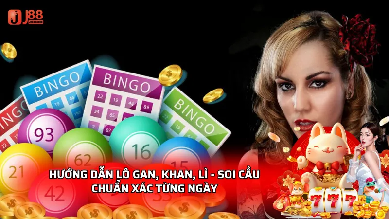Hướng dẫn Lô gan, khan, lì - Soi cầu chuẩn xác từng ngày