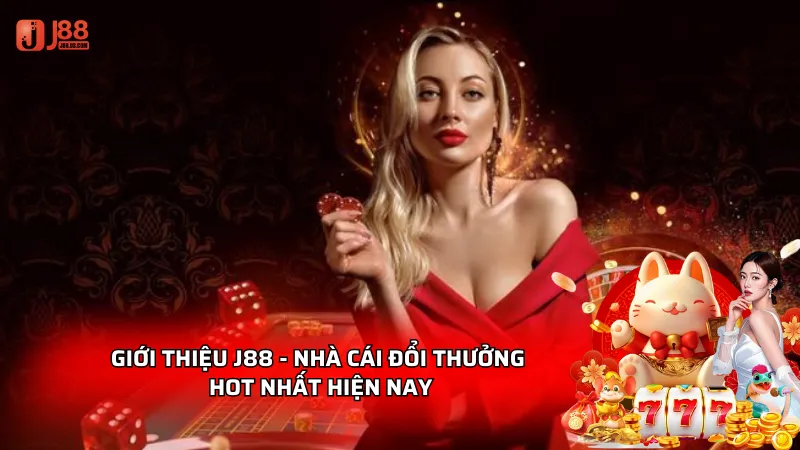 Giới thiệu J88 - Nhà cái đổi thưởng hot nhất hiện nay