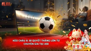 Kèo châu Á: Bí quyết thắng lớn từ chuyên gia tại J88