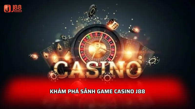 Khám phá sảnh game Casino J88