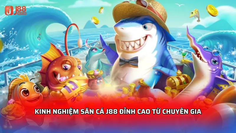 Kinh nghiệm săn cá J88 đỉnh cao từ chuyên gia