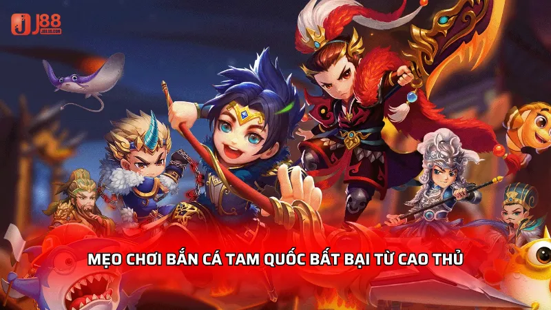 Mẹo chơi Bắn Cá Tam Quốc bất bại từ cao thủ