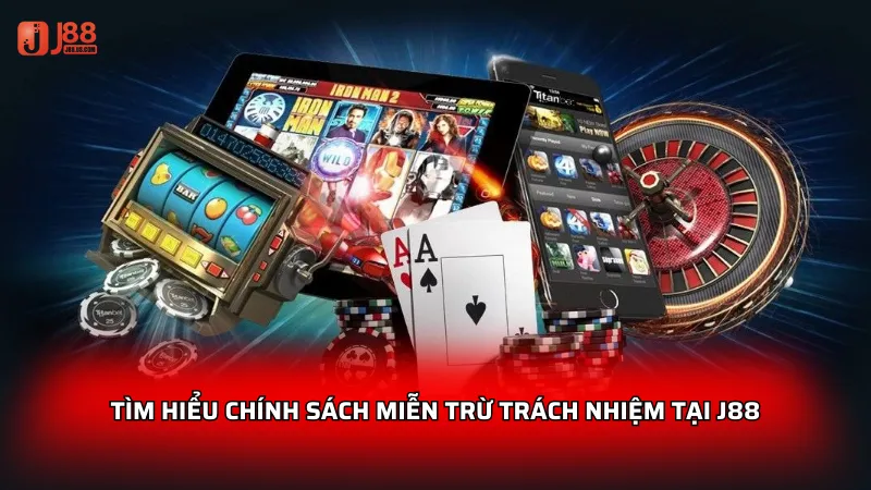 Tìm hiểu chính sách miễn trừ trách nhiệm tại J88